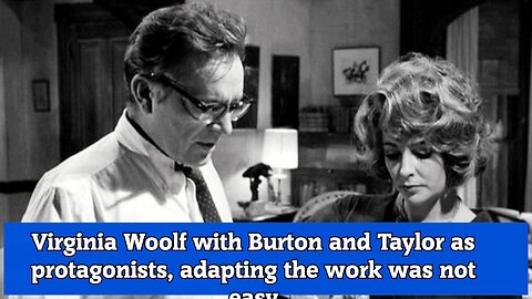 Virginia Woolf with Burton and Taylor as protagonists, adapting the work was not easy