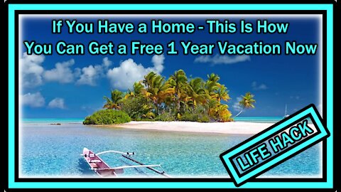 If You Have a Home - This Is How You Can Get a Free 1 Year Vacation Now!