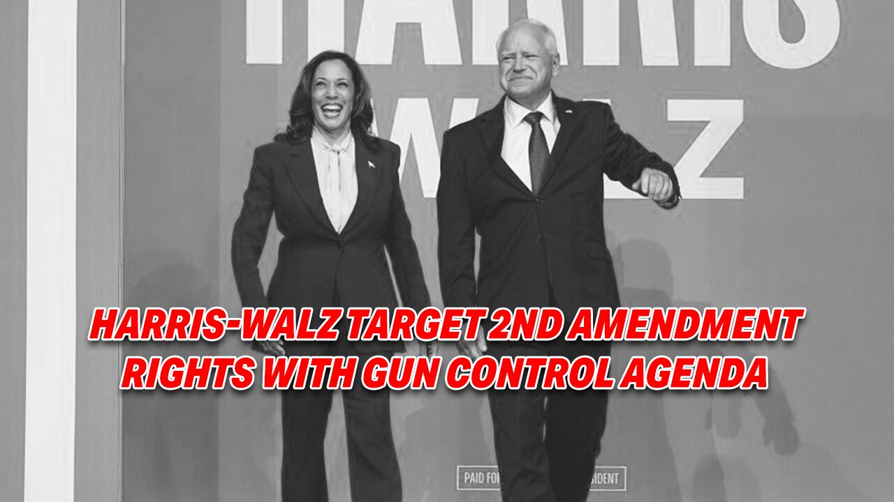 HARRIS, WALZ TARGET 2ND AMENDMENT RIGHTS WITH GUN CONTROL AGENDA