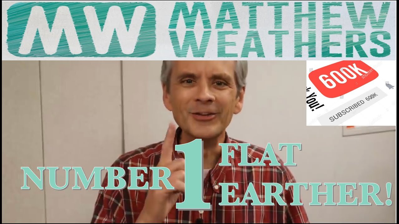 Matthew Weathers (600k Subs) Number 1 Flat Earther! (*audio fixed)