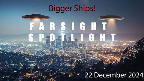 Farsight Spotlight 22 December 2024 - BIGGER SHIPS!