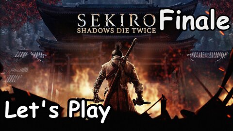 [Blind] Let's Play | Sekiro: Shadows Die Twice - Finale