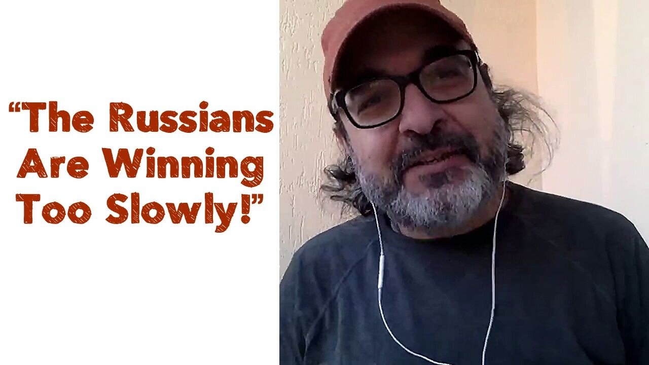 “The Russians Are Winning Too Slowly!”