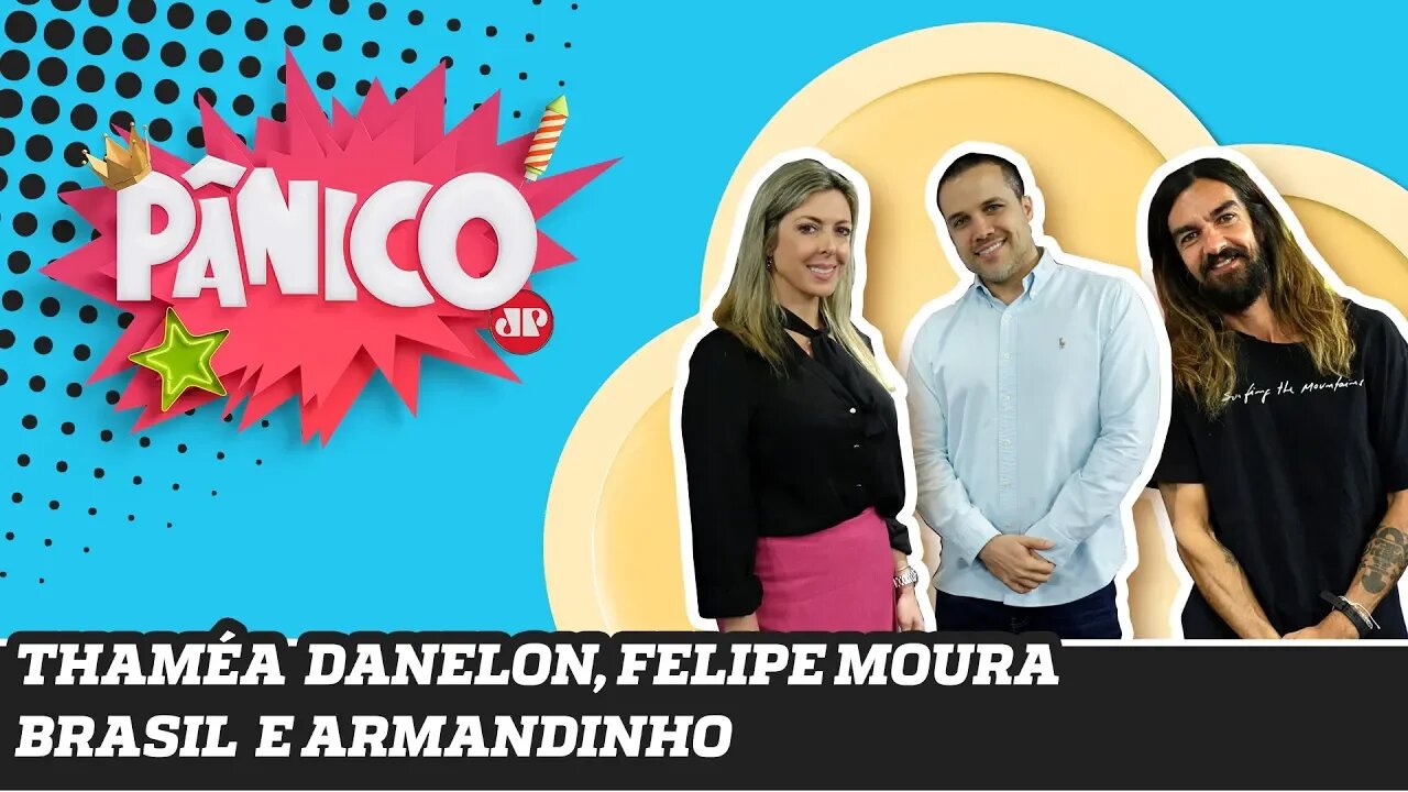 Thaméa Danelon, Felipe Moura Brasil e Armandinho - Pânico - 17/10/19