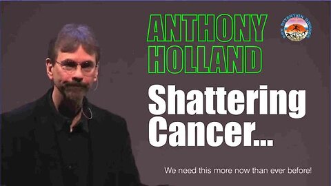 Anthony Holland - SHATTERING CANCER