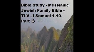 Bible Study - Messianic Jewish Family Bible - TLV - I Samuel 1-10 - Part 3