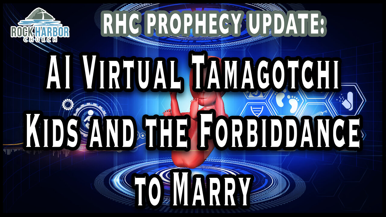 6-23-22 AI Virtual Tamagotchi Kids and the Forbiddance to Marry [Prophecy Update]