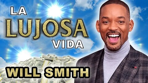 Will Smith | La Lujosa Vida | Fortuna