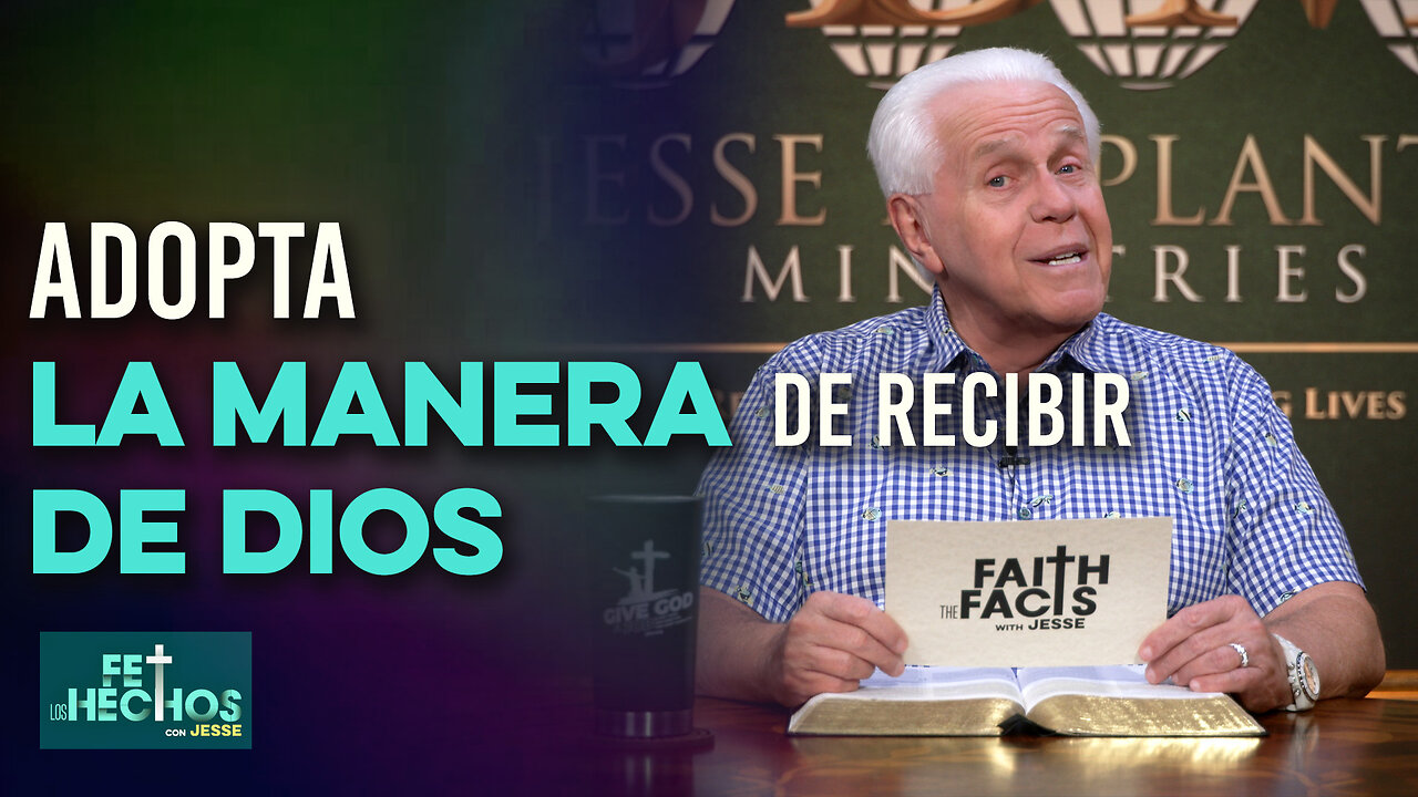 FE LOS HECHOS CON JESSE: “Adopta la manera de recibir de Dios”