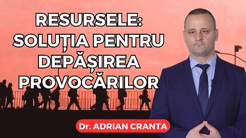 Resursele: soluția pentru depășirea provocărilor