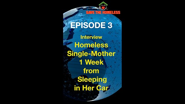 Save The Homeless - Podcast Episode 3 - Homeless Young Single Mother 1-week from Sleeping in Her Car