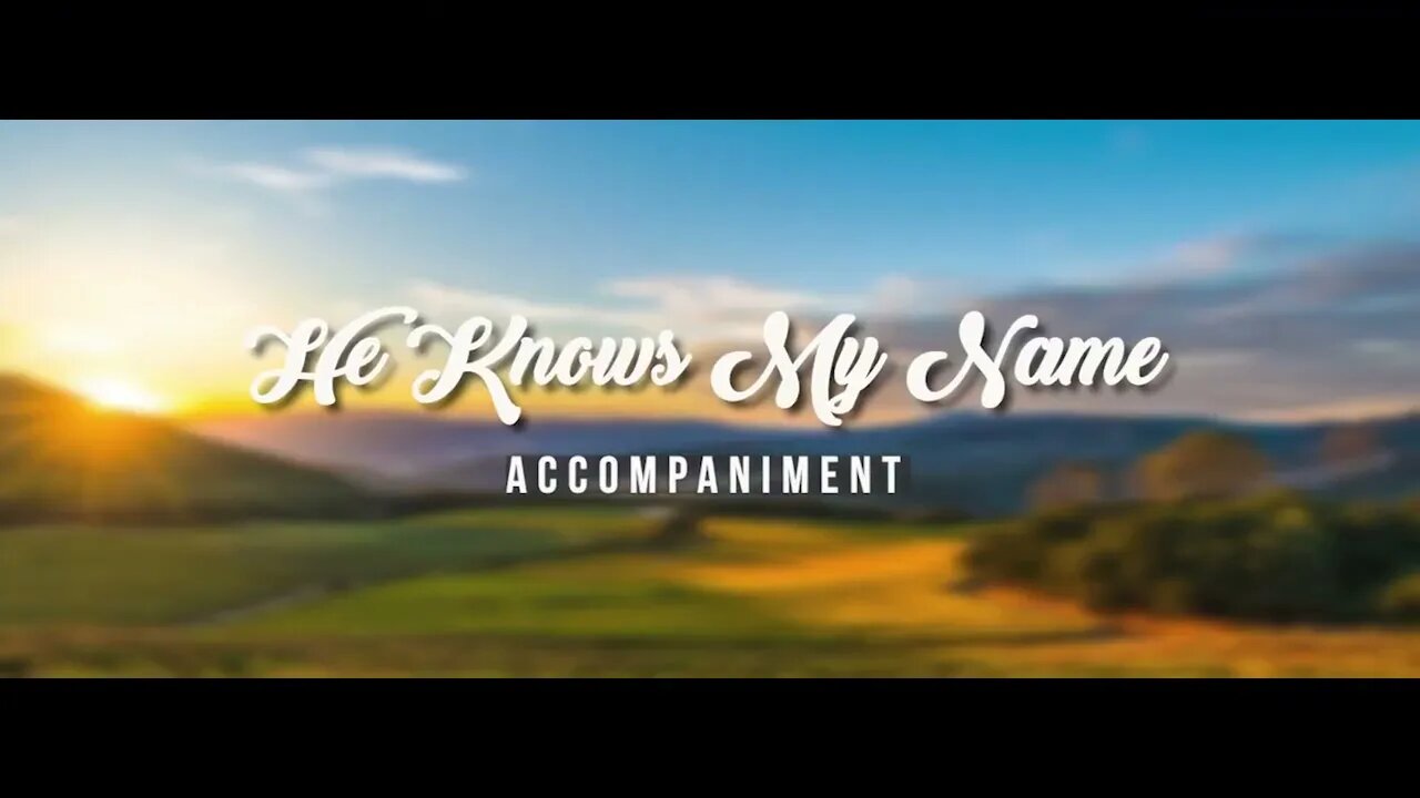 He Knows My Name by Tommy Walker | Piano Accompaniment