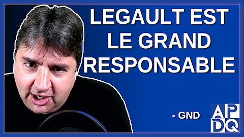 Legault est le grand responsable. Dit GND