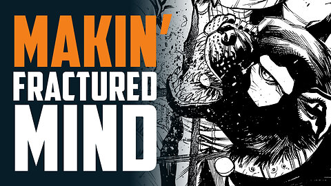 The Making of The Lucent: FRACTURED MIND #2