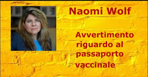 Naomi Wolf - Forte avvertimento contro passaporto vaccinale