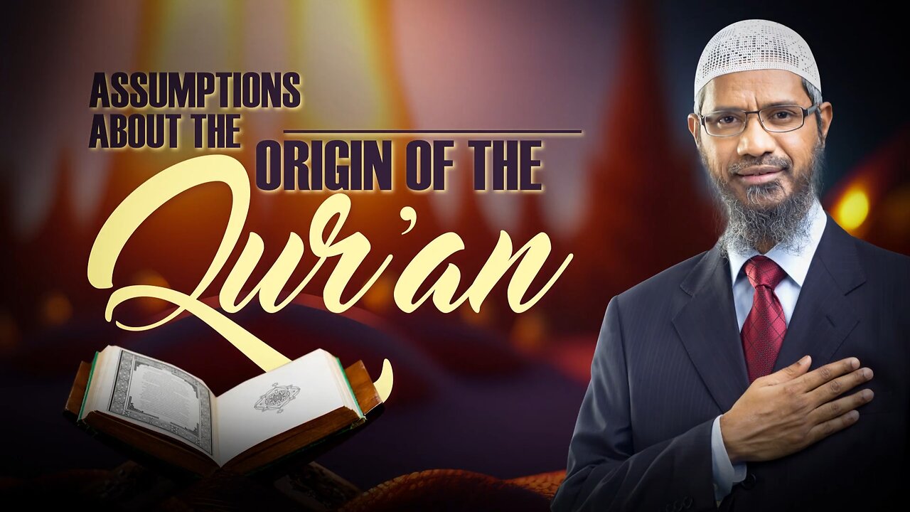 Assumptions About the Origin of the Quran - Zakirnaik Drzakirnaik