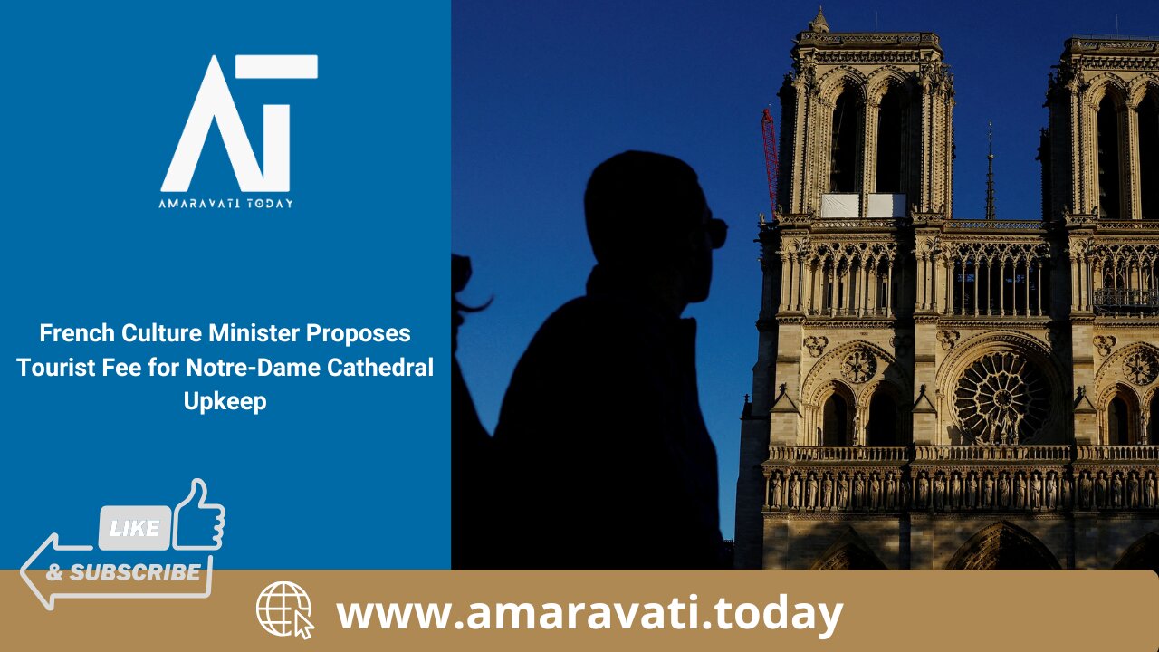 French Culture Minister Proposes Tourist Fee for Notre Dame Cathedral Upkeep | Amaravati Today