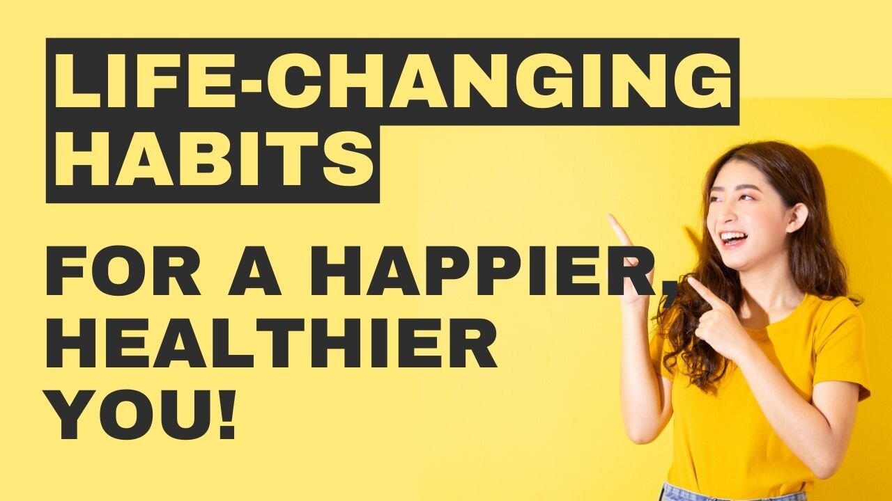 How to live Happier, Healthier Life with Simple Habits