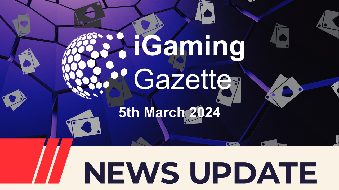 iGaming Gazette: iGaming News Update - 5th March 2024