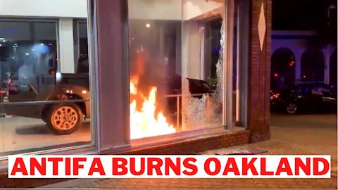 Antifa Rioters Start Car Fires & Smash Up Buildings In Oakland