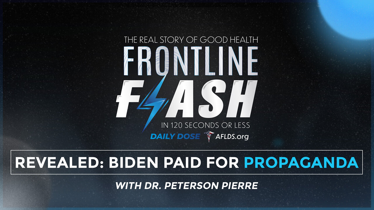 Frontline Flash™ Daily Dose: ‘REVEALED: BIDEN PAID FOR PROPAGANDA’ with Dr. Peterson Pierre