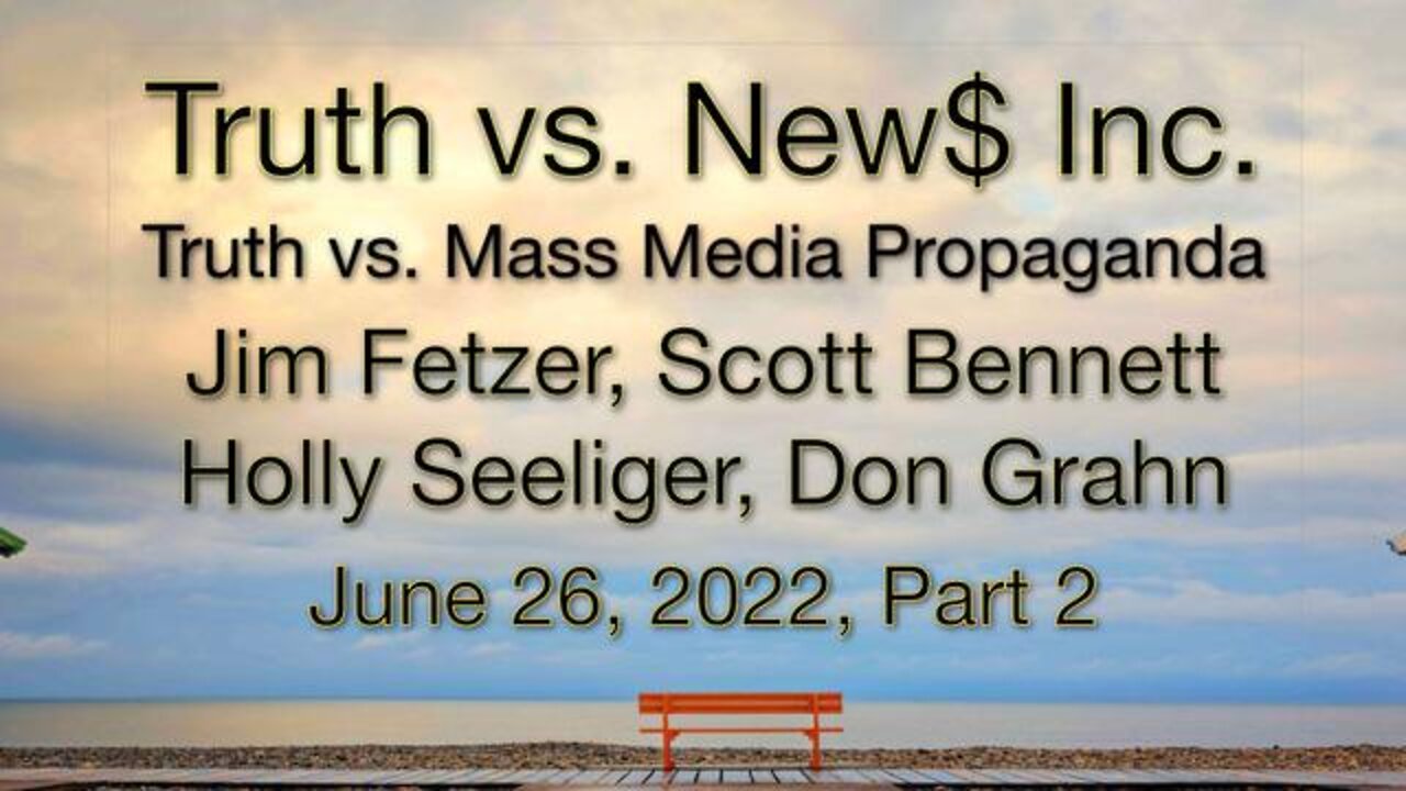 Truth vs. NEW$ Part 2 (26 June 2022) with Don Grahn, Scott Bennett, and Holly Seeliger