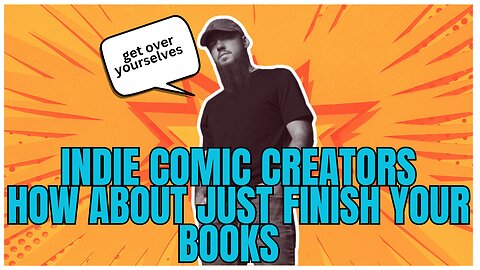 INDIE COMIC CREATORS HOW ABOUT JUST FINISH YOUR BOOKS