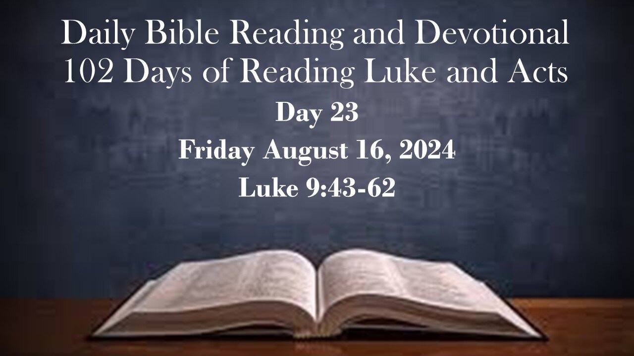 Daily Bible Reading and Devotional: 102 days of Reading through Luke and Acts 08-16-2024