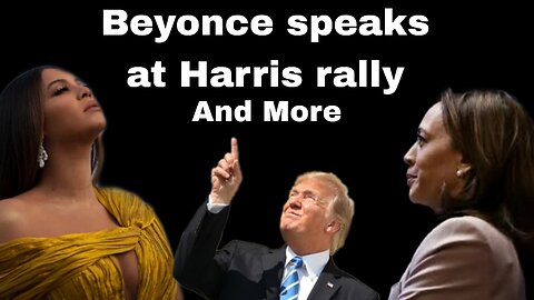 BEYONCE SPEAK AT HARRIS RALLY and more