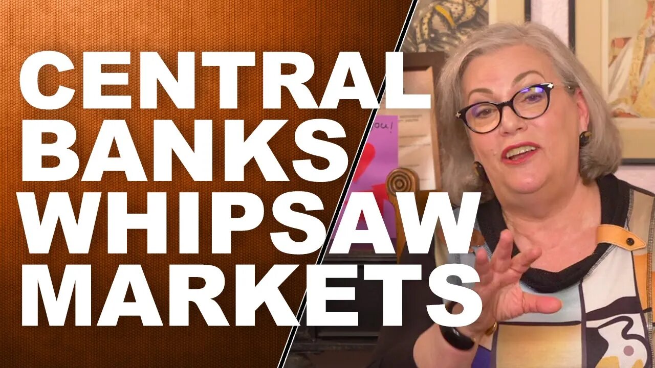 CENTRAL BANKS WHIPSAW MARKETS: Will Your Wealth Be Collateral Damage?