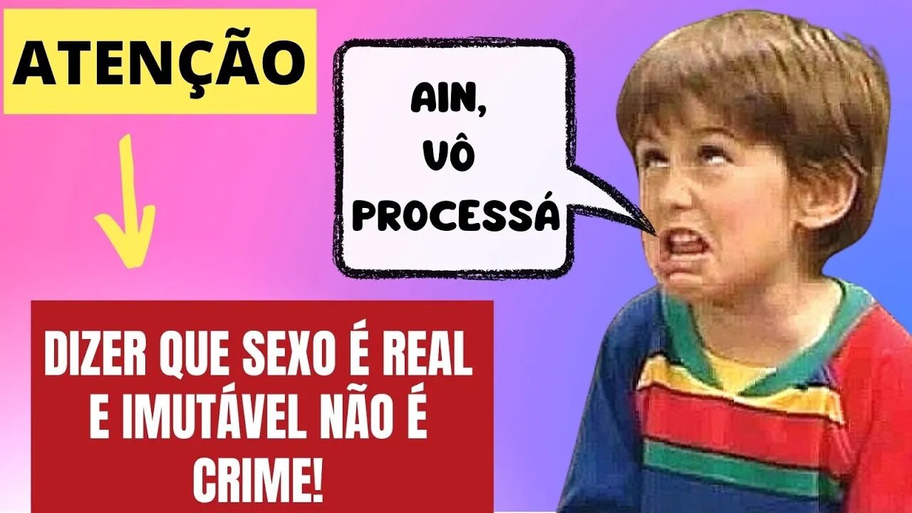DIZER QUE SEXO É REAL E IMUTÁVEL NÃO É CRIME!