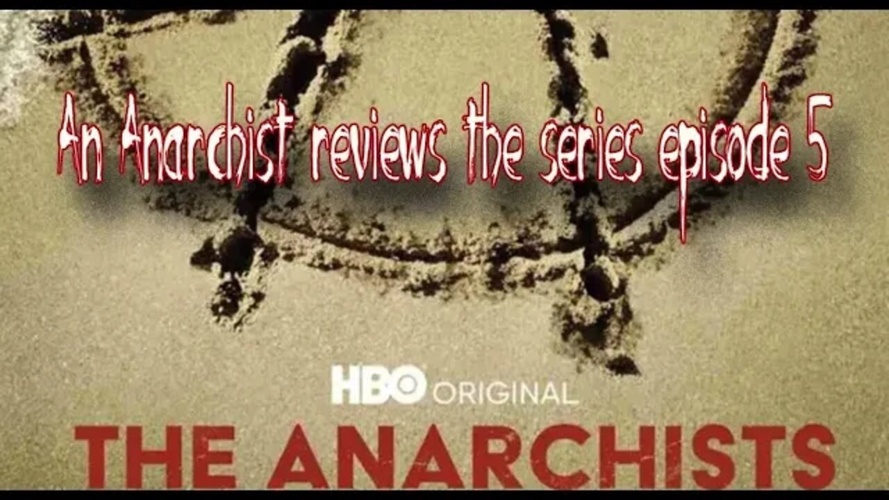 An Anarchist Reviews HBO's The Anarchists Episode 5