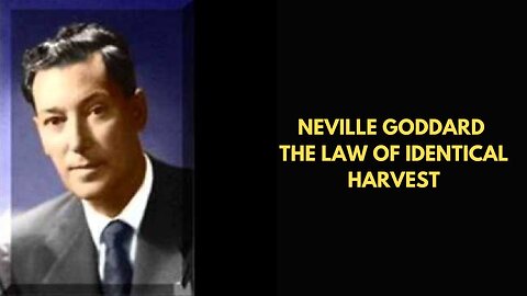 Neville Goddard The Law Of Identical Harvest