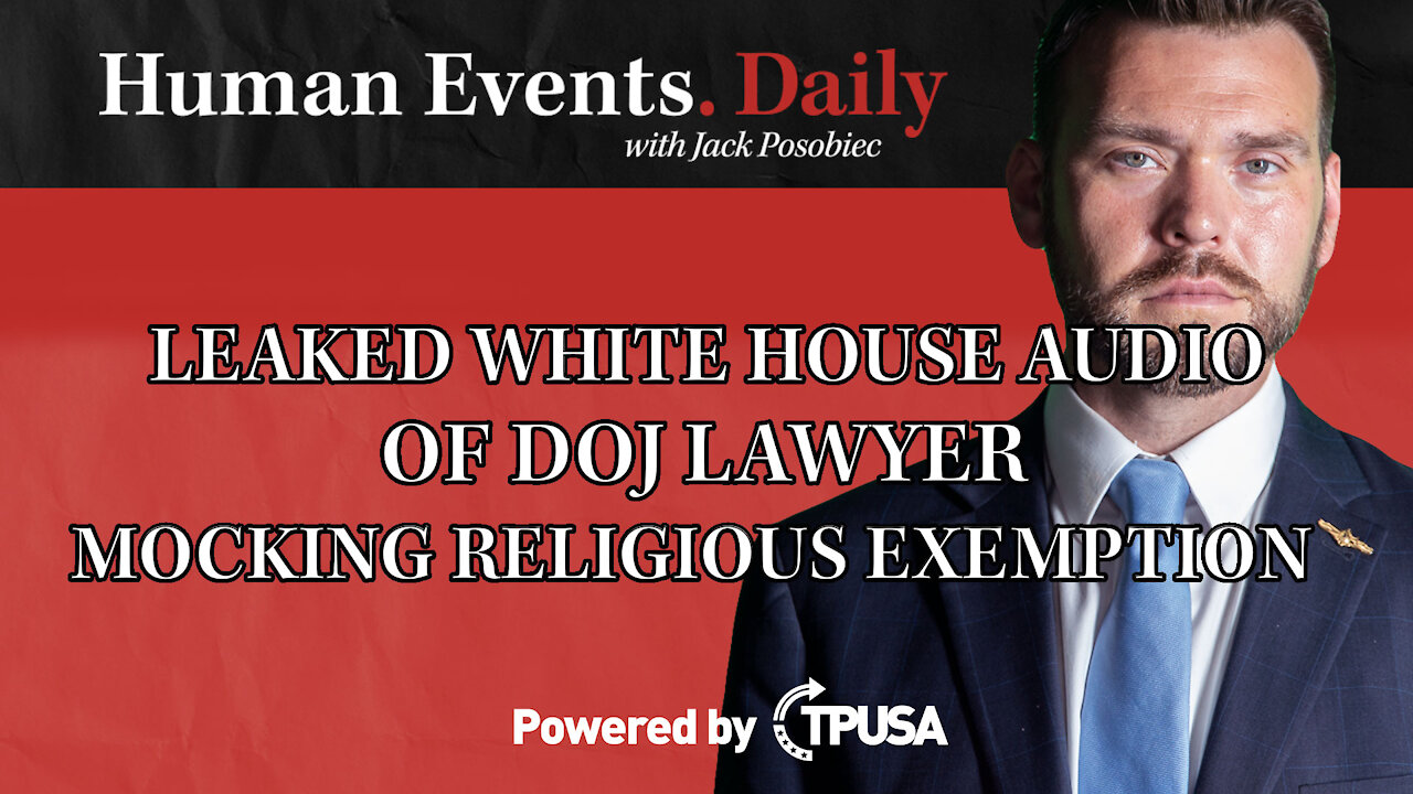 Human Events Daily - Oct 19 2021 - LEAKED WHITE HOUSE AUDIO DOJ LAWYER MOCKING RELIGIOUS EXEMPTION.