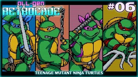 All-Gen Retrocade Ep.06: TEENAGE MUTANT NINJA TURTLES