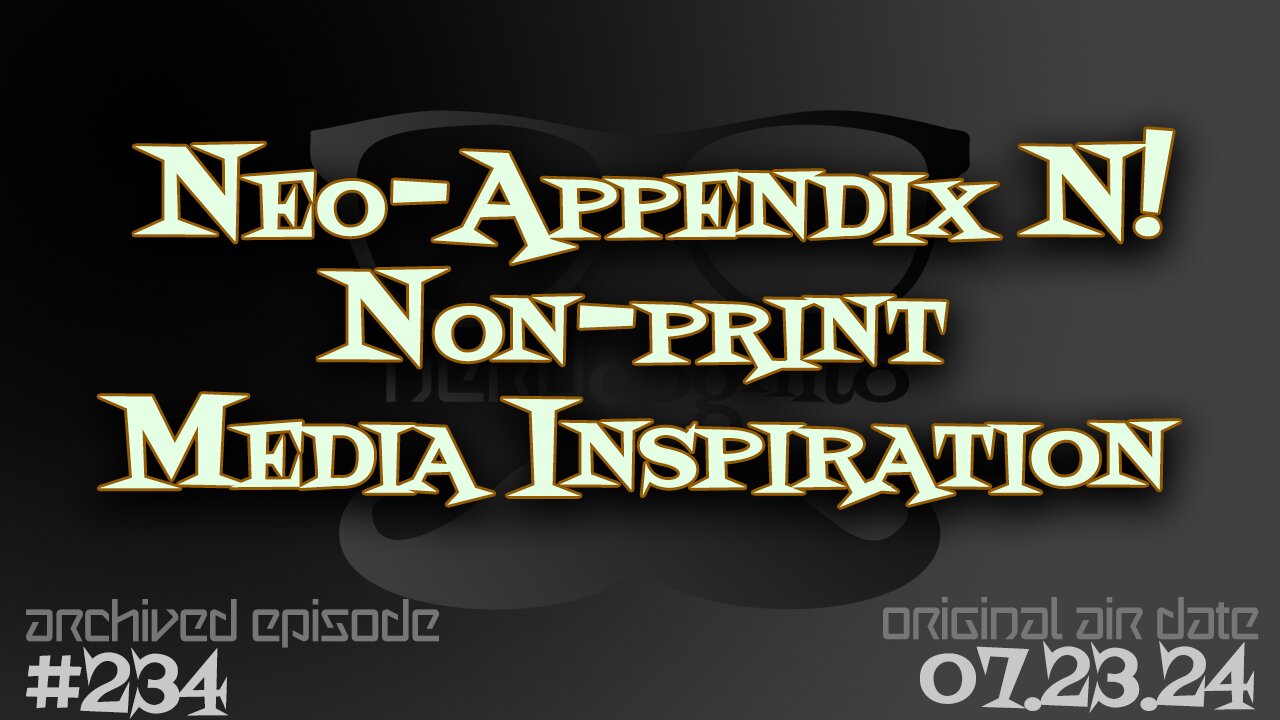 Nerdcognito - Episode 234: Neo-Appendix N! Non-print Inspiration for the Gang!