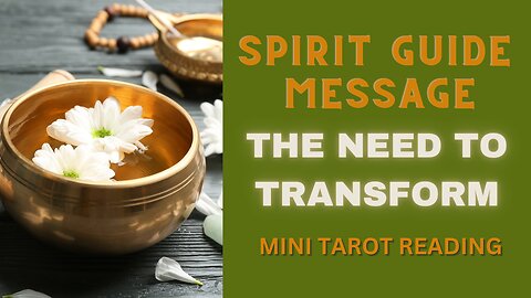 SPIRIT GUIDE MESSAGE ~ THE NEED TO TRANSFORM ~ #MINI #TAROT #READING