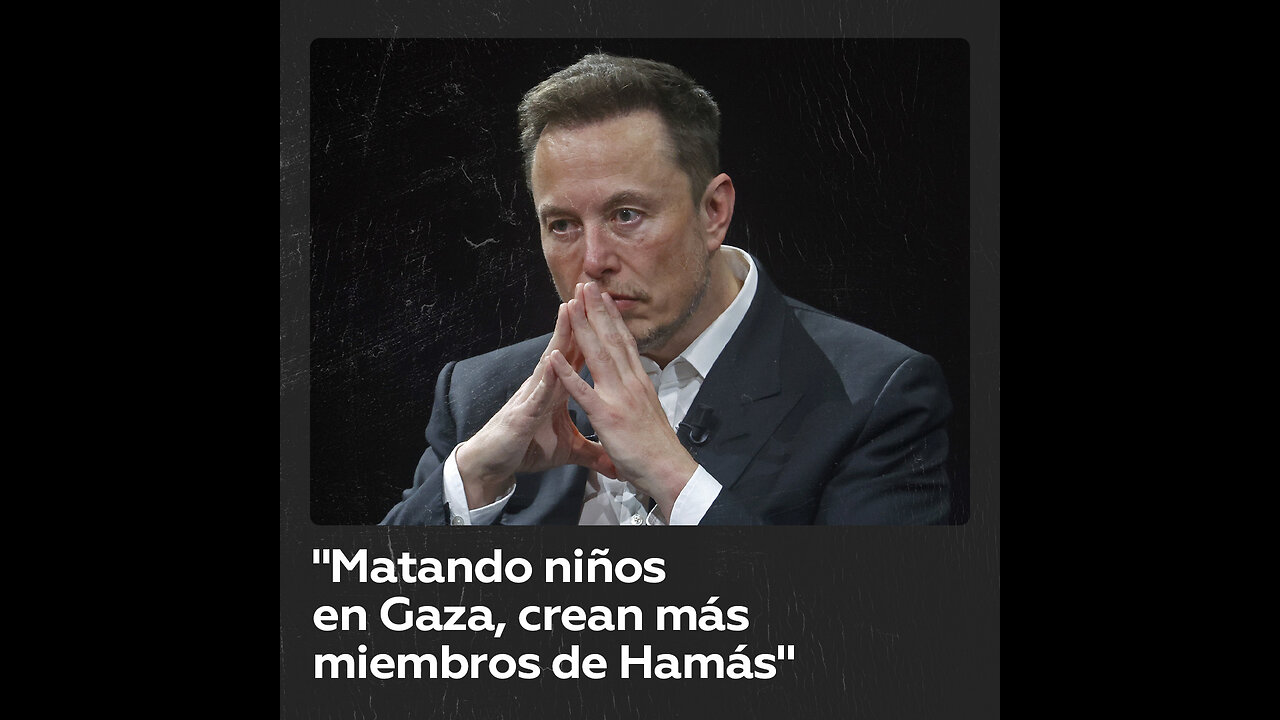 Musk: Matando niños en Gaza, hacen que surjan más miembros de Hamás