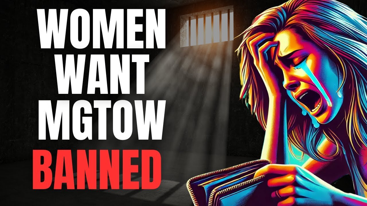 Women want Men Going Their Own Way Banned Immediately