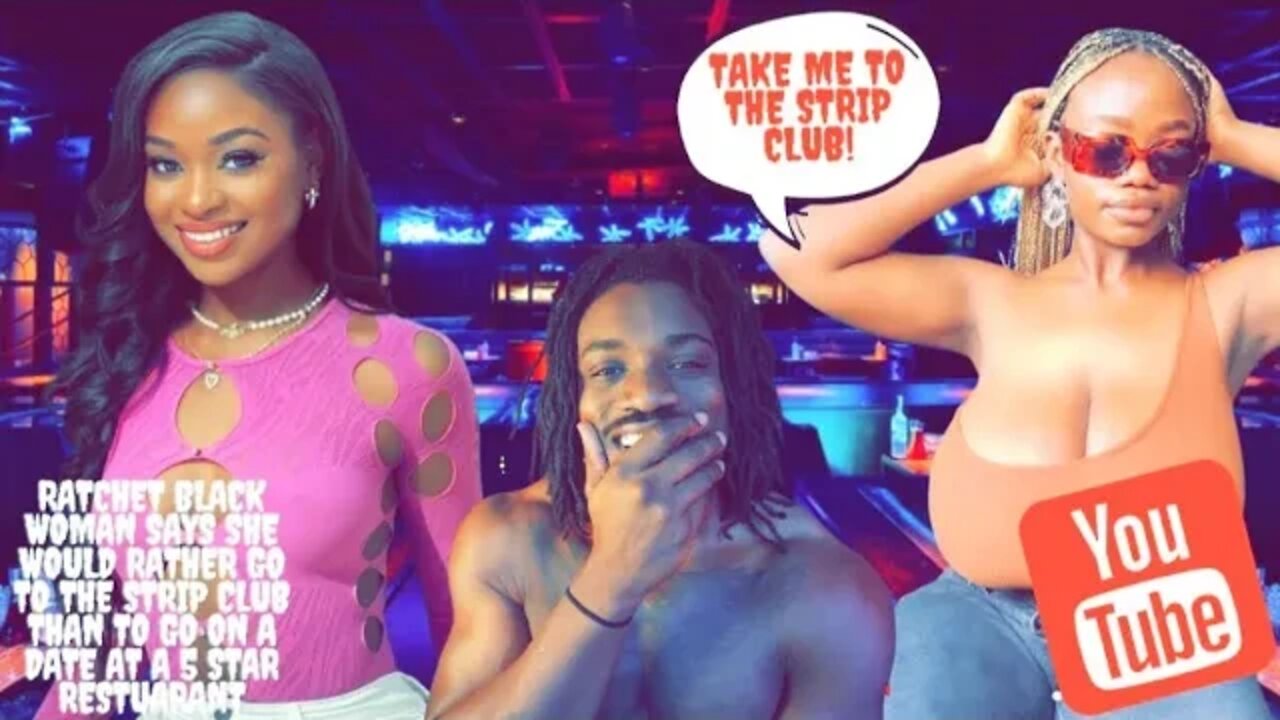 Ratchet Black Woman Says She'd Rather Go To Strip Club Than To Go on a Date at a 5 Star Restaurant