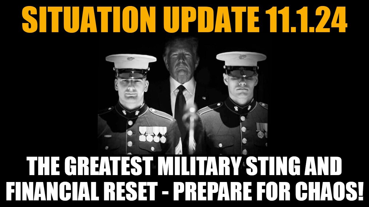 Situation Update 11/1/24: The Greatest Military Sting and Financial Reset - Prepare for Chaos!