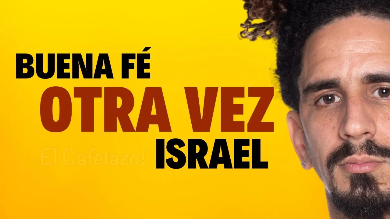 Otra vez Israel, Buena Fe.