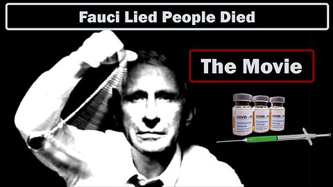 Fauci Lied People Died The Movie