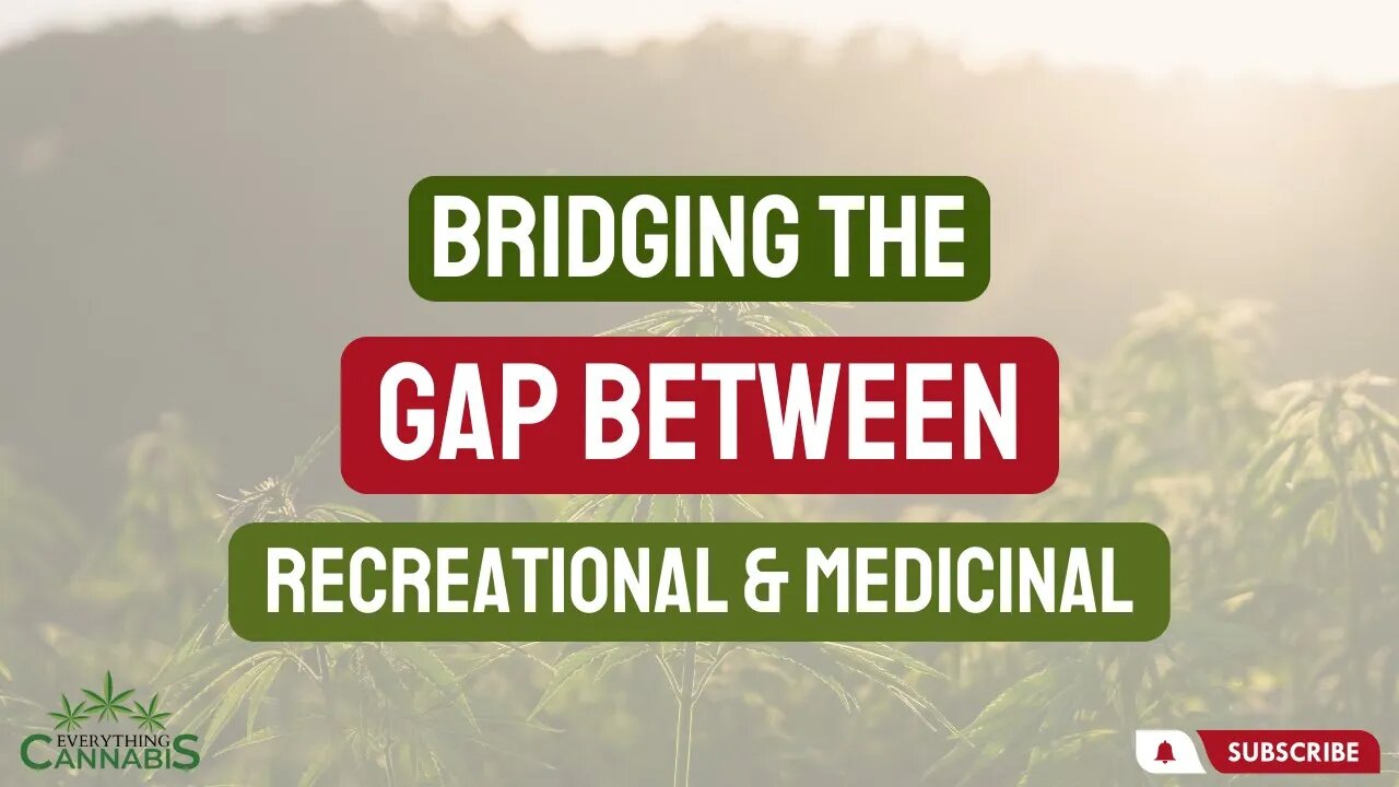 Bridging The Gap Between Recreational & Medical Cannabis