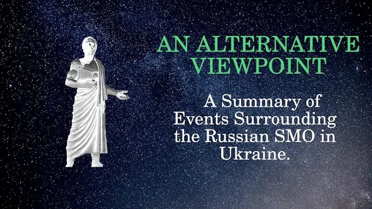 An Alternative Viewpoint: A summary of events surrounding the Russian SMO in Ukraine.