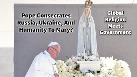 Pope Consecrates Russia And Ukraine To Mary's Immaculate Heart? - Vatican Documents Exposed