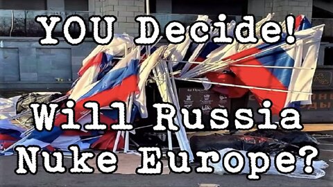 YOU Decide! Will Russia Nuke Europe?