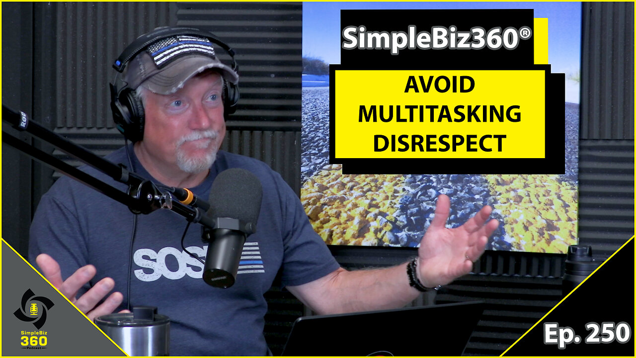 SimpleBiz360 Podcast - Episode #250: AVOID MULTITASKING DISRESPECT