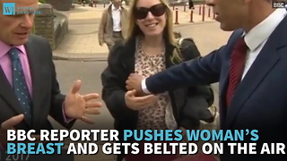 BBC Reporter Pushes Woman’s Breast And Gets Belted On The Air