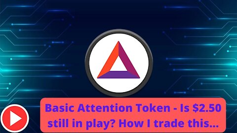 Basic Attention Token - Is $2.50 still in play? How I trade this